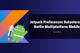 Jetpack Preferences Datastore in Kotlin Multiplatform Mobile (KMM)