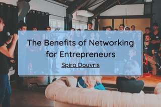 The Benefits of Networking for Entrepreneurs