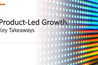 Product-Led Growth — Key takeaways