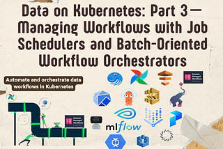 Data on Kubernetes: Part 3 — Managing Workflows with Job Schedulers and Batch-Oriented Workflow…