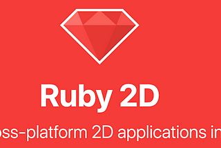 Ruby 2D: Make cross-platform 2D applications in Ruby