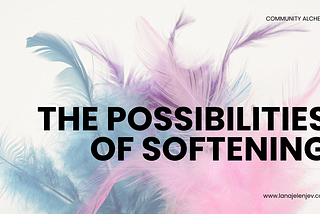 THE POSSIBILITIES OF SOFTENING
