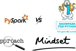 PySpark vs Snowpark for ML in terms of Mindset and Approach
