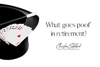 Things that go “poof” in retirement