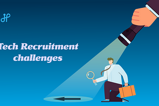 8 Major Hiring Challenges in Tech Recruitment
