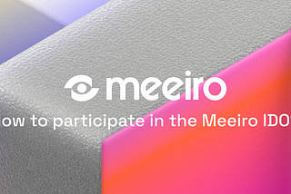 How to take part in the upcoming Meeiro IDO