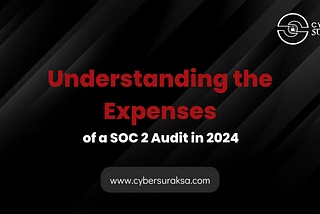 Understanding the Expenses of a SOC 2 Audit in 2024