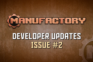 ManuFactory Developer Updates — Bi-Weekly, Issue #2