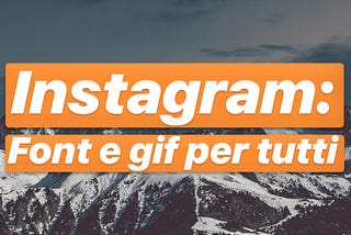 Instagram: GIF e font per tutti!