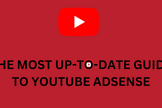 THE MOST UP-TO-DATE GUIDE TO YOUTUBE ADSENSE 2023