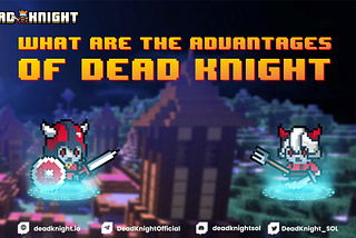 WHAT ARE THE ADVANTAGES OF DEAD KNIGHT?