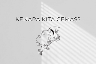 Kenapa Kita Cemas?