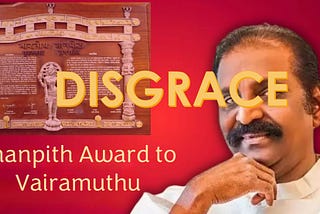 Jnanpith for Vairamuthu: Disgrace
