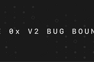 The 0x V2 Bug Bounty
