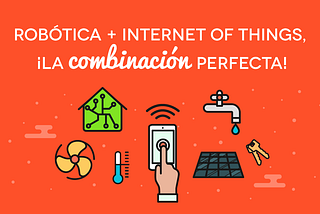 Robótica + Internet of Things, ¡la combinación perfecta!