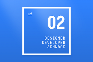 Episode 02 | Designer & Developer Schnack