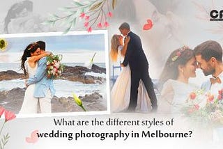 What are the different styles of wedding photography in Melbourne?