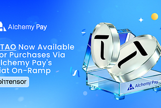 Alchemy Pay Integrates $TAO on Its On-Ramp Solution, Empowering Bittensor’s Ecosystem with Seamless…