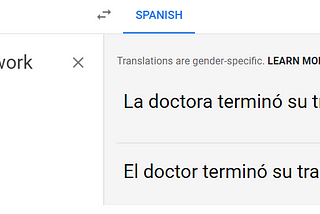 Google Translate translates the English “the doctor finished her work” to masculine and feminine Spanish versions.