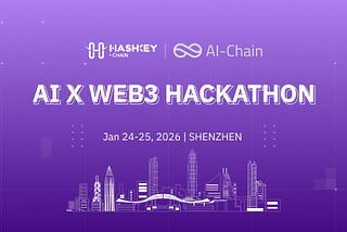 HashKey Chain Co-Hosts the AI × Web3 Hackathon Shenzhen, Offering $10,000 in Prizes and Incubation…