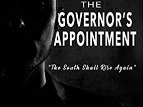 The Governor’s Appointment: “The South Shall Rise Again” by C. Anthony Sherman