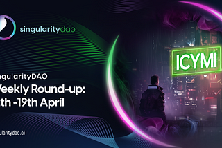 ICYMI SingularityDAO Weekly Round-up; April 12–April 19