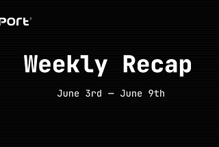 Port3 Weekly Report: June 3rd— June 9th