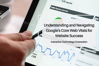 Understanding and Navigating Google’s Core Web Vitals for Website Success