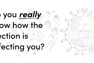 Do you really know how the election is affecting you?