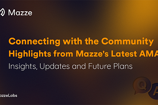 Connecting with the Community: Highlights from Mazze’s Latest AMA