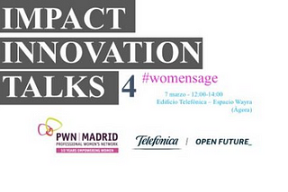 PWN Madrid — Telefónica open future #WomensAge — IV encuentro “Impact Innovation Talks”