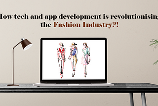 How Tech And App Development Is Revolutionising The Fashion Industry?