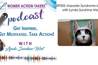 EP005 Imposter Syndrome Is Real with Lynda Sunshine West on the Women Action Takers Podcast