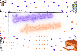 Must-Have Smartphone Accessories