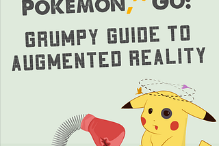 Pokemon, just go: Grumpy Guide to Augmented Reality