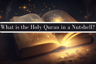 What is the Holy Quran in a Nutshell?