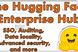 Video: Enterprise AI with the Hugging Face Enterprise Hub