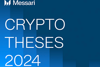 10 Highlights From Messari’s Epic ‘Crypto Theses 2024’ — Part 2