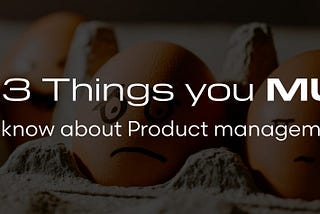 3 things you MUST know about product management