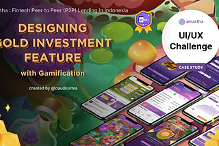 UX/UI Case Study — Amartha Gold Investment Feature with Gamification (Make Investing More Fun)