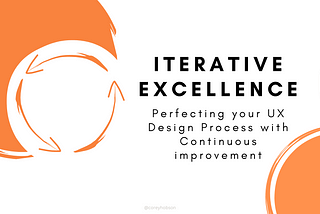 Iterative excellence: Perfecting your UX design process with Continuous Improvement