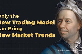 Only the New Trading Model can Bring New Market Trends