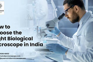 How To Choose The Right Biological Microscope In India