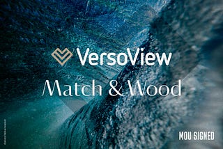 VersoView announces an MoU with Match & Wood