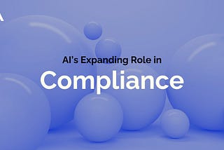 AI’s Expanding Role in Compliance: A New Era of Security & Efficiency