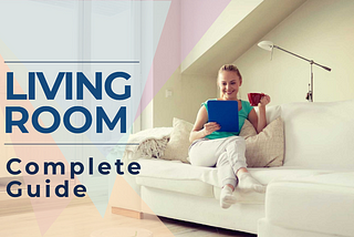 A Guide On How To Design and Remodel Your Living Room —