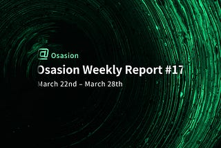 Osasion Weekly Report #17 (March 22nd — March 28th)