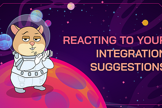 Reacting To Your Integration Suggestions