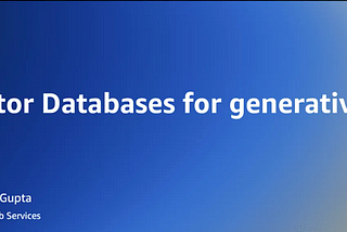 Vector Databases for generative AI applications
