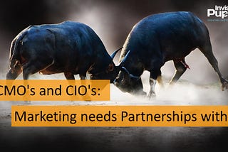 CMO’s and CIO’s: Marketing needs Partnerships with IT